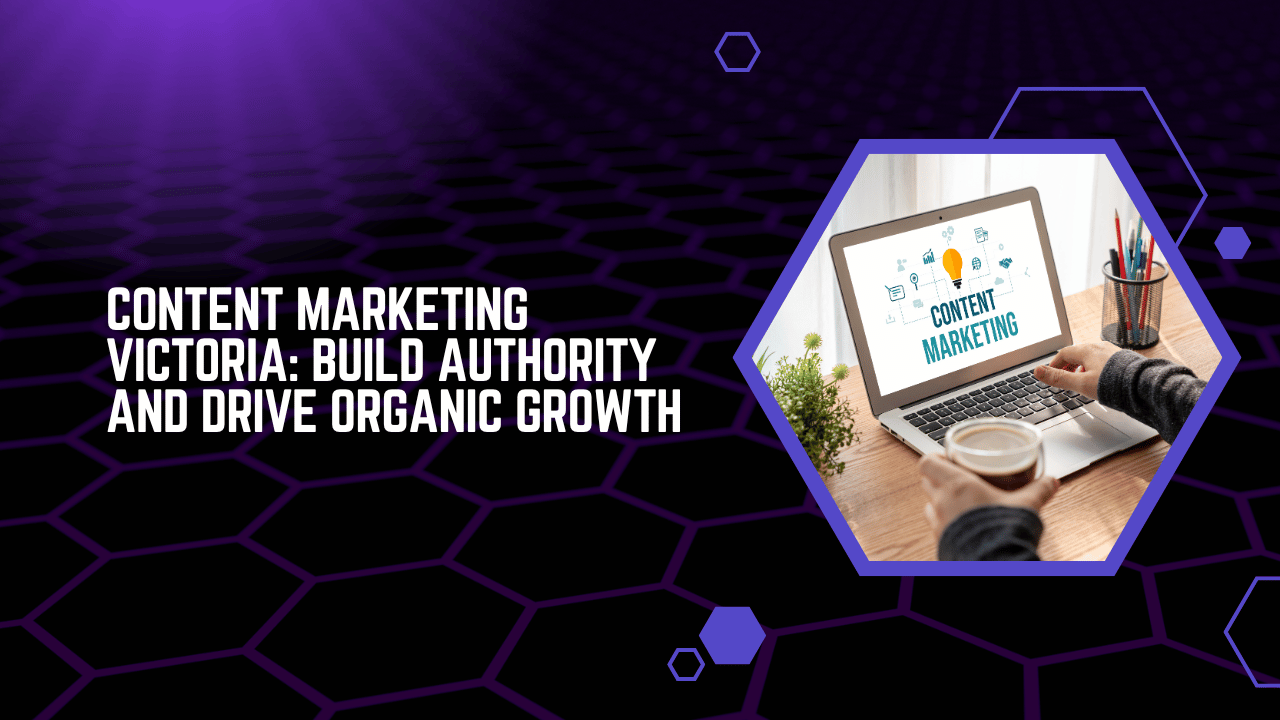 Content Marketing Victoria Build Authority and Drive Organic Growth
