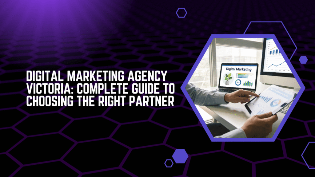 Digital Marketing Agency Victoria Complete Guide to Choosing the Right Partner