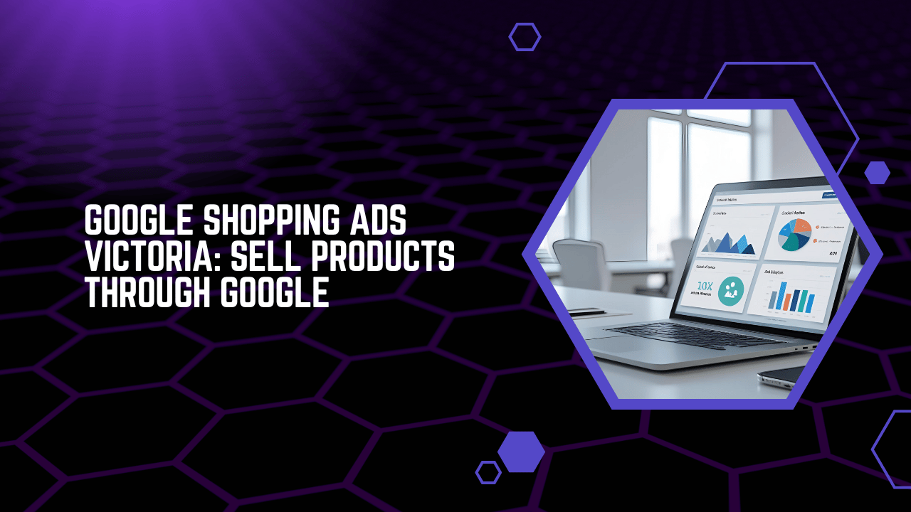 Google Shopping Ads Victoria Sell Products Through Google