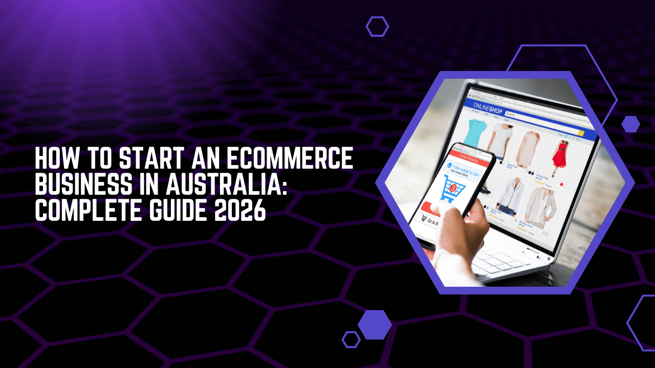 How to Start an Ecommerce Business in Australia Complete Guide 2026