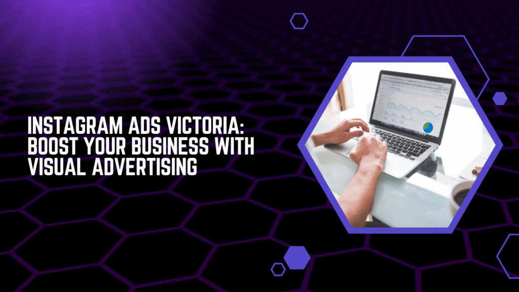 Instagram Ads Victoria Boost Your Business with Visual Advertising