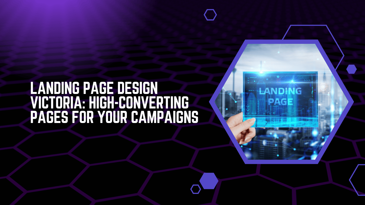 Landing Page Design Victoria High-Converting Pages for Your Campaigns