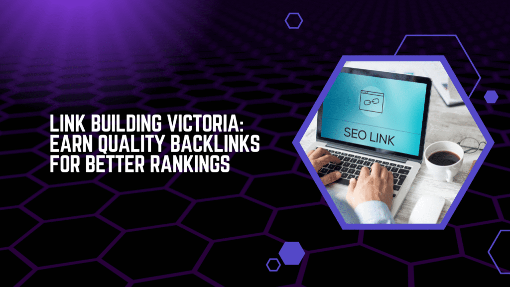 Link Building Victoria Earn Quality Backlinks for Better Rankings