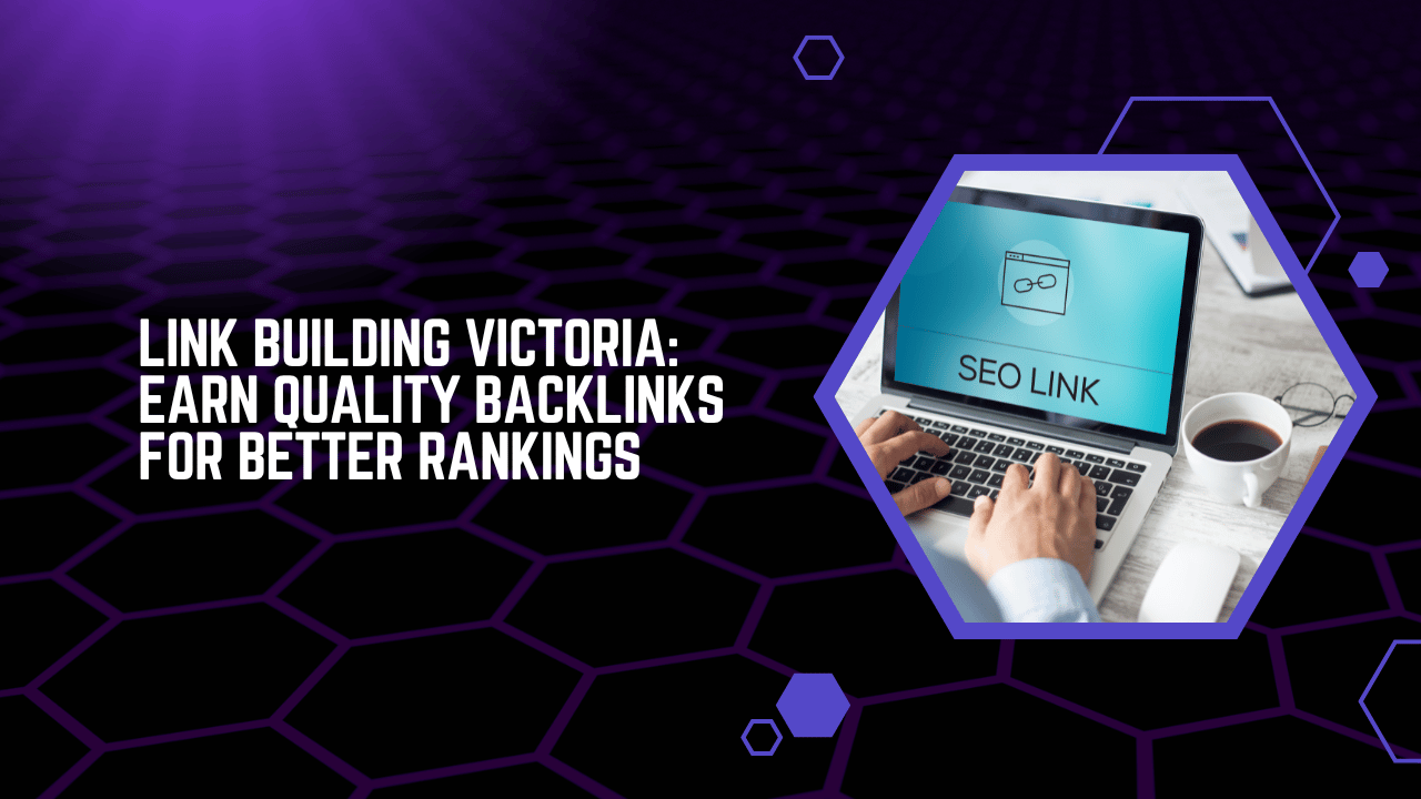 Link Building Victoria Earn Quality Backlinks for Better Rankings