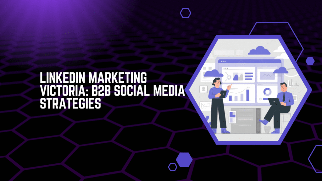 LinkedIn Marketing Victoria B2B Social Media Strategies