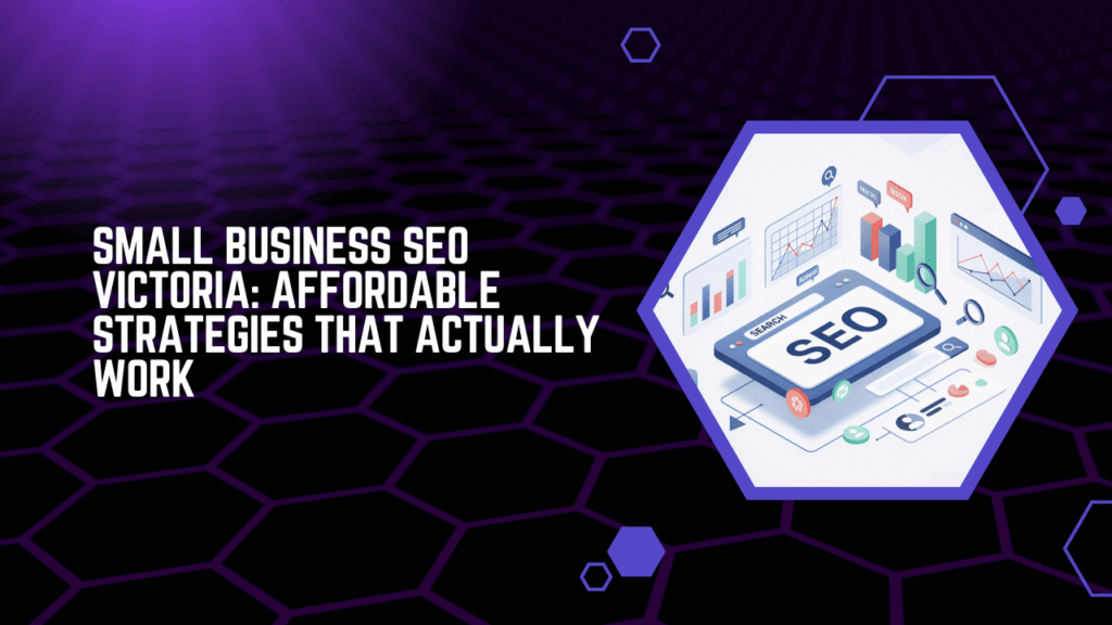 Small Business SEO Victoria Affordable Strategies That Actually Work