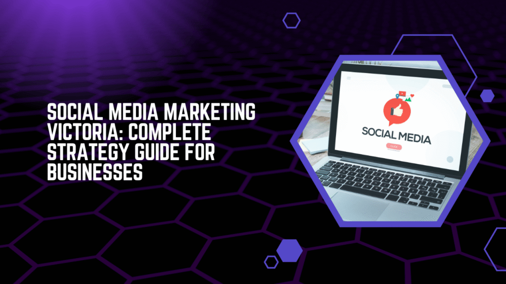 Social Media Marketing Victoria Complete Strategy Guide for Businesses