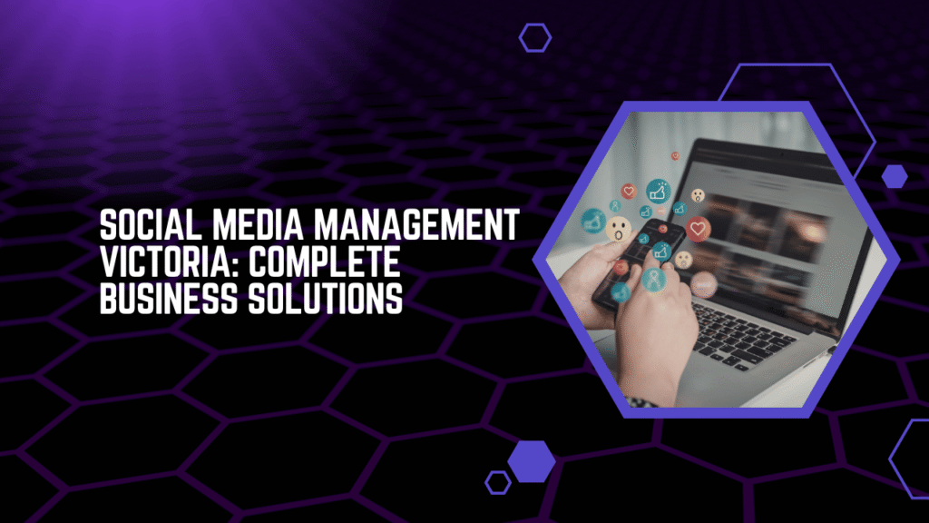 Social Media Management Victoria Complete Business Solutions